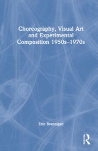 Choreography, Visual Art and Experimental Composition 1950s1970s