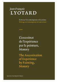Jean-François Lyotard: Writings on Contemporary Art and Artists: L'assassinat de l'experience par la peinture, Monory / The assassination of experience by painting, Monory