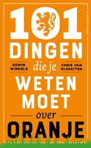 101 dingen die je weten moet over Oranje door Chris van Nijnatten & Edwin Winkels