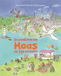 De avonturen van Haas en zijn vrienden door Annemarie Bon & Gertie Jaquet