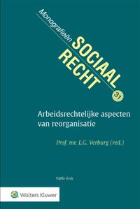 Monografieen sociaal recht: Arbeidsrechtelijke aspecten van reorganisatie