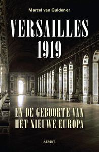 Versailles 1919 en de geboorte van het nieuwe Europa door Marcel van Guldener