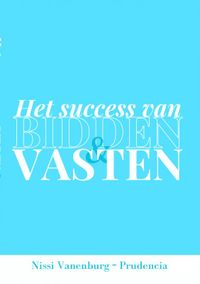 HET SUCCES VAN BIDDEN EN VASTEN door Nissi Vanenburg-Prudencia