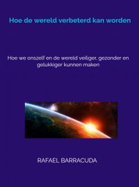 Hoe de wereld verbeterd kan worden door Rafael Barracuda