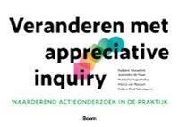 Veranderen met appreciative inquiry door Robbert Masselink & Jeannette de Haan & Marco van Rossum & Robert Paul Schwippert & Nathalie Hugenholtz