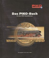 Das PIKO-Buch: 50 Jahre PIKO Modellbahnen
