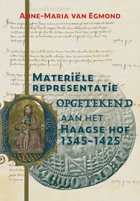 Materiële representatie opgetekend aan het Haagse hof (1345-1425) door Anne-Maria van Egmond