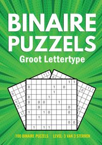 Binairo Groot Lettertype - 100 Binaire Puzzels - 3 van 3 Sterren door Puzzelboeken met Groot Lettertype