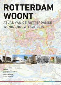 Rotterdam Woont - Atlas van de Rotterdamse Woningbouw 1840-2015