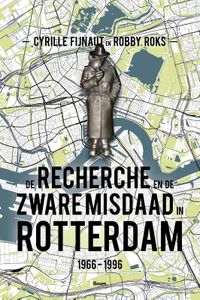 De Recherche en de Zware Misdaad in Rotterdam door Robby Roks & Cyrille Fijnaut