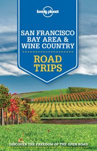 Travel Guide: Lonely Planet San Francisco Bay Area & Wine Country Road Trips