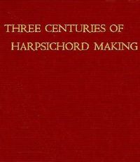 Three Centuries of Harpsichord Making