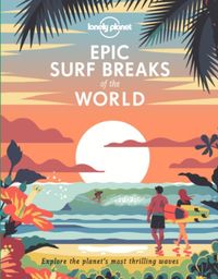 Lonely Planet Epic Surf Breaks of the World