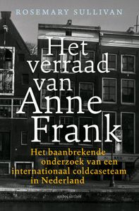 Het verraad van Anne Frank door Rosemary Sullivan inkijkexemplaar