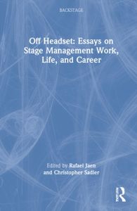 Off Headset: Essays on Stage Management Work, Life, and Career