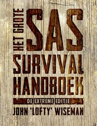 Het Grote SAS Survival Handboek (extreme editie) door Norman Arlott & Andrew Rawson & John Wiseman & Steve Cross & Tony Spalding