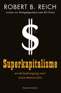 Superkapitalisme door Robert B Reich