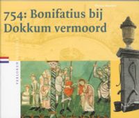 Verloren verleden: 754: Bonifatius bij Dokkum vermoord