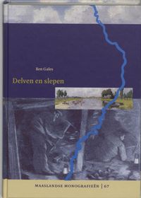 Maaslandse monografieen: Delven en slepen