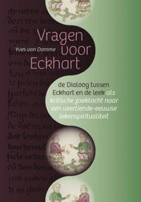 Middeleeuwse studies en bronnen: Vragen voor Eckhart. De Dialoog tussen Eckhart en de leek en de zoektocht naar een veertiende-eeuwse lekenspiritualiteit