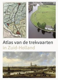 Atlas van de Trekvaarten in Zuid-Holland door Marloes Wellenberg & Ad van der Zee