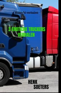 3 Erotiche Truckers Verhalen door Henk Soeters
