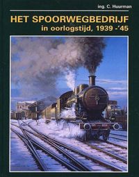 Het Spoorwegbedrijf In Oorlogstijd - 1939-'45