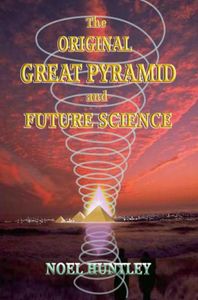 THE ORIGINAL GREAT PYRAMID AND FUTURE SCIENCE door Noel Huntley