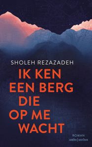 Ik ken een berg die op me wacht door Sholeh Rezazadeh