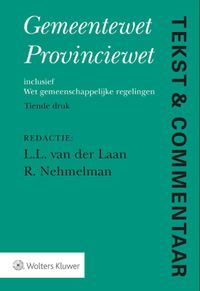 Tekst & Commentaar Gemeentewet Provinciewet door L.L. van der Laan & R. Nehmelman