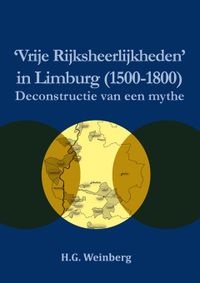 Vrije Rijksheerlijkheden in Limburg (1500-1800 door Harry Weinberg