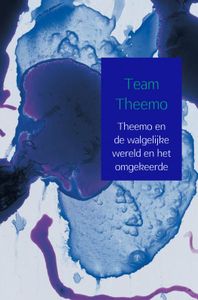 Theemo en de walgelijke wereld en het omgekeerde door Team Theemo
