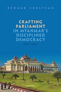 Crafting Parliament in Myanmar's Disciplined Democracy (2011-2021)