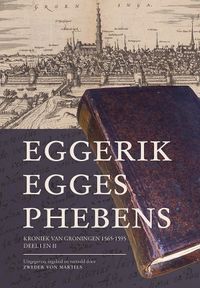 Kroniek van Groningen (1565-1595) door Eggerik Egges Phebens