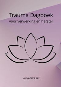 Trauma Dagboek door Alexandra Wit