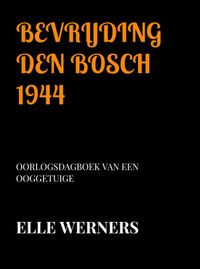BEVRIJDING DEN BOSCH 1944 door Elle Werners