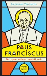 Paus Franciscus. De conservatieve revolutionair door Emmanuel Van Lierde inkijkexemplaar