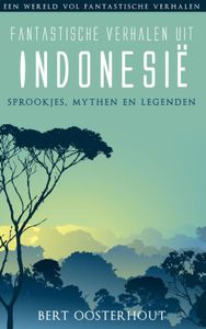 Fantastische verhalen uit Indonesie door Bert Oosterhout