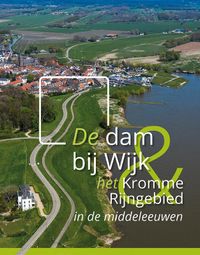 De dam bij Wijk en het Kromme Rijngebied in de middeleeuwen door J.H. Huiting & J. van Doesburg & T. Hermans & K. van Vliet & A.A.B. van Bemmel & J. Renes & K.M. Cohen
