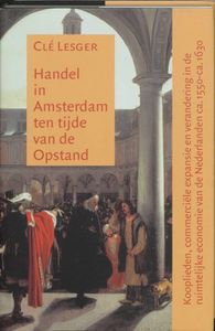 Amsterdamse Historische Reeks Grote Serie: Handel in Amsterdam ten tijde van de Opstand