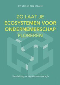 Zo Laat Je Ecosystemen Voor Ondernemerschap Floreren door Erik Stam
