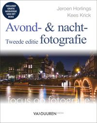 Focus op fotografie Avond- en nachtfotografie, 2e editie door Kees Krick & Jeroen Horlings