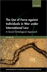 The Use of Force against Individuals in War under International Law