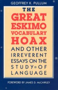 Pullum, G: Great Eskimo Vocabulary Hoax & Other Irreverent E
