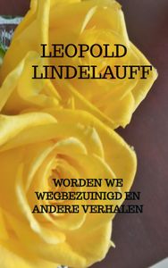 Worden we wegbezuinigd en andere verhalen door Leopold Lindelauff