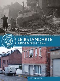 Toen & nu: Leibstandarte - Ardennen 1944-1945
