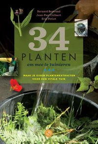 34 planten om mee te tuinieren: Maak je eigen plantenextracten voor een vitale tuin