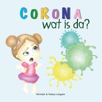 Corona, wat is da? door Michelle Langens & Maliya Langens