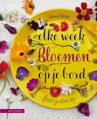 Elke week bloemen op je bord door Anna Koster inkijkexemplaar