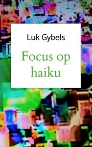 Focus op haiku door Luk Gybels